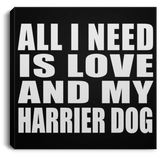 All I Need Is Love And My Harrier Dog - Canvas Square