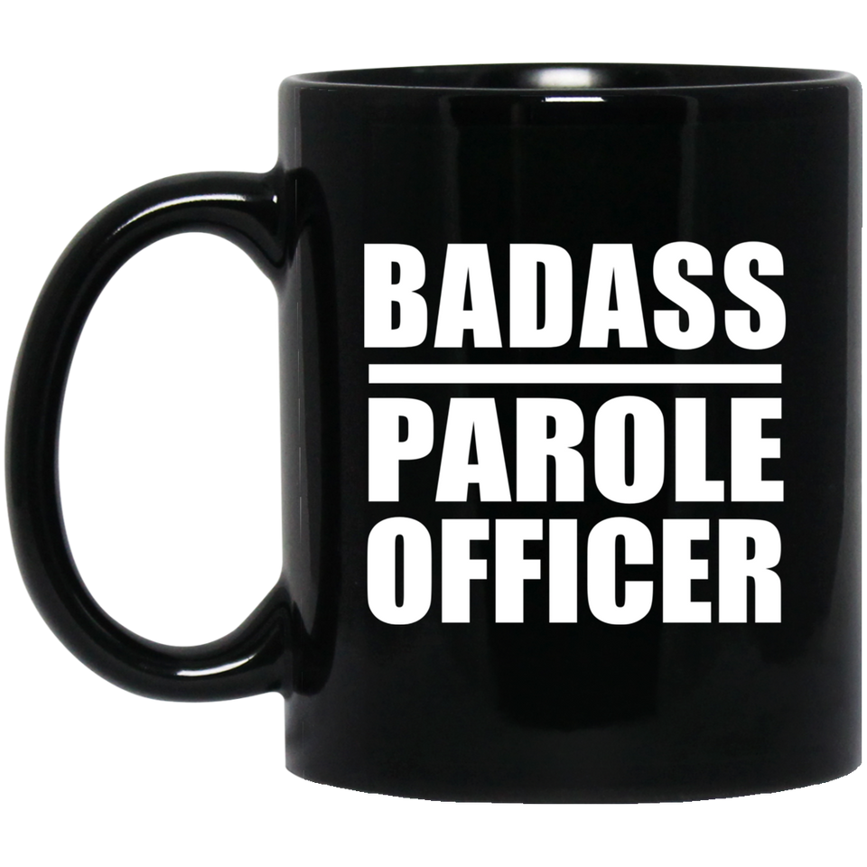 Badass Parole Officer - 11oz Coffee Mug Black