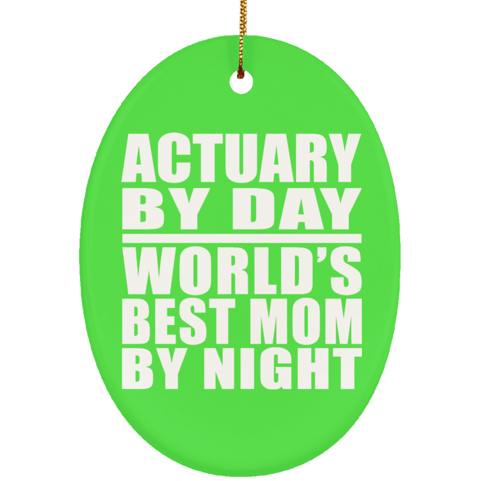 Actuary By Day World's Best Mom By Night - Oval Ornament