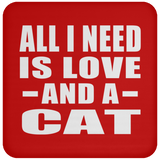 All I Need Is Love And A Cat - Drink Coaster