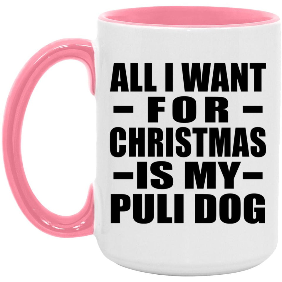 All I Want For Christmas Is My Puli Dog - 15oz Accent Mug Pink