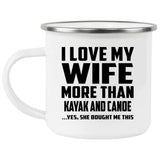 I Love My Wife More Than Kayak and Canoe - 12oz Camping Mug