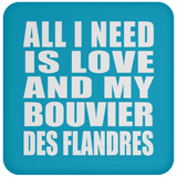 All I Need Is Love And My Bouvier Des Flandres - Drink Coaster