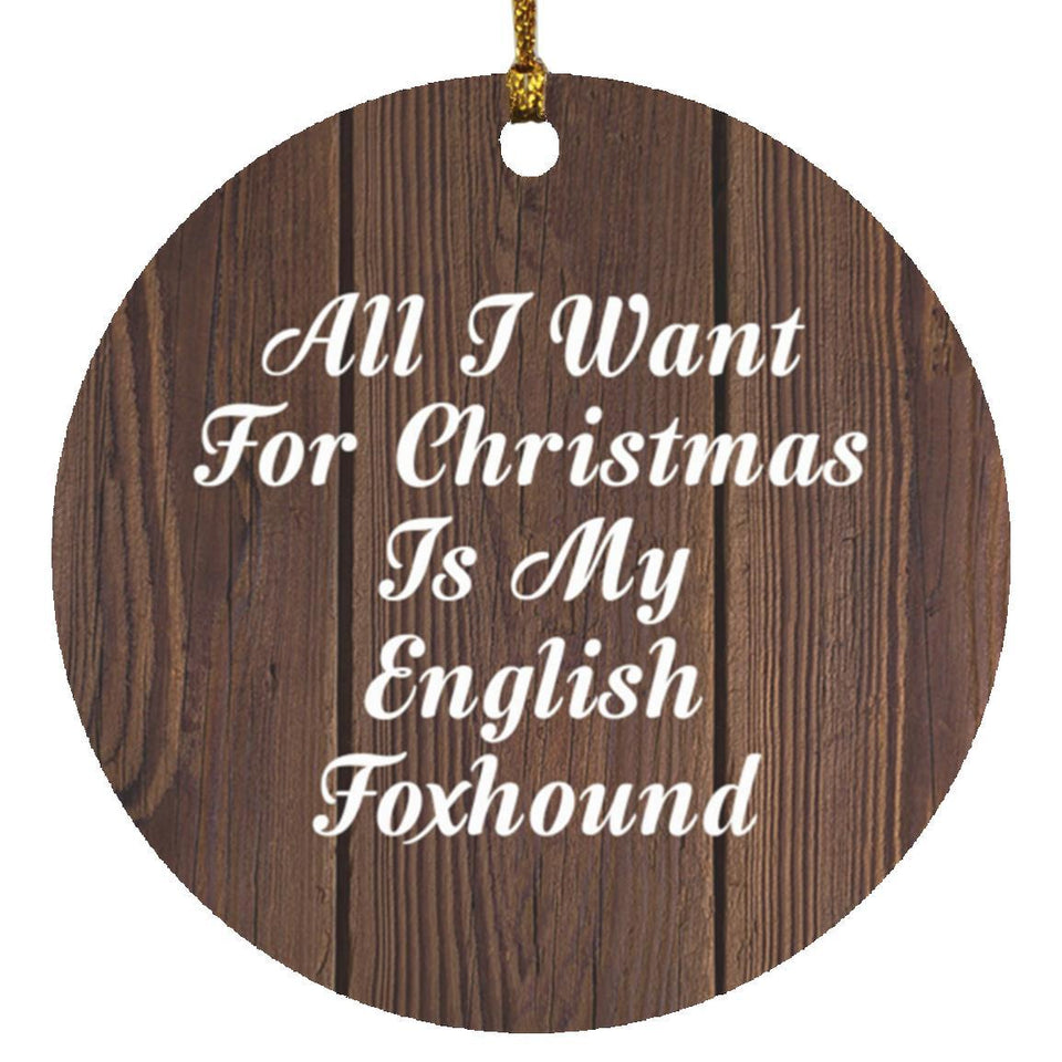 All I Want For Christmas Is My English Foxhound - Circle Ornament D