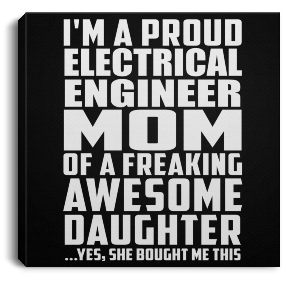 Proud Electrical Engineer Mom Of Awesome Daughter - Canvas Square