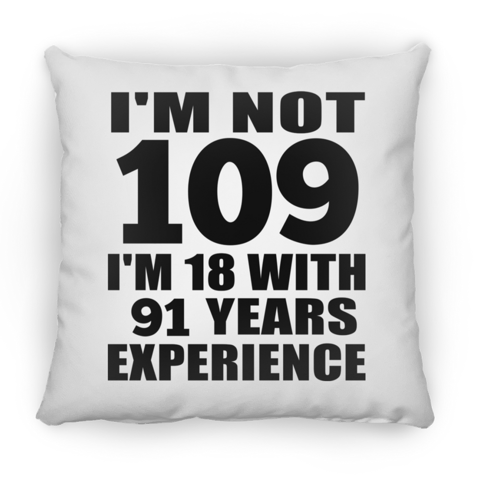 109th Birthday I'm Not 109 I'm 18 With 91 Years Experience - Throw Pillow