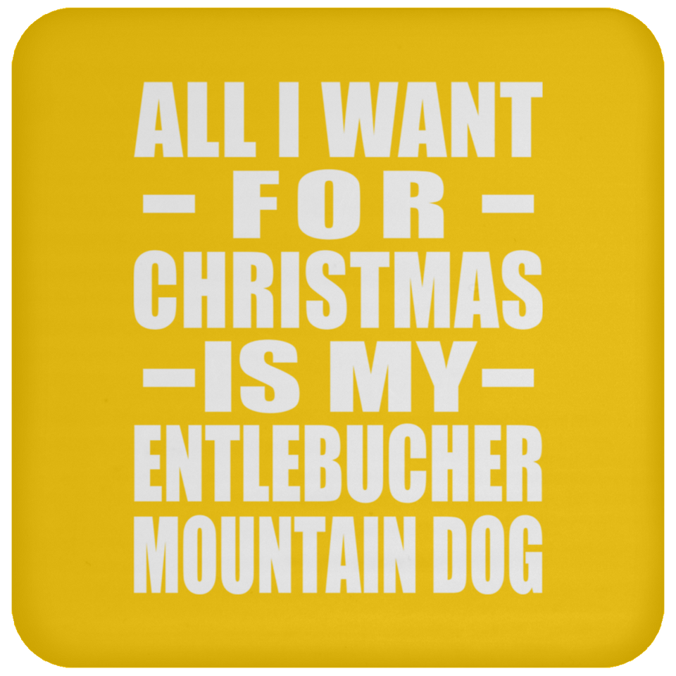 All I Want For Christmas Is My Entlebucher Mountain Dog - Coaster