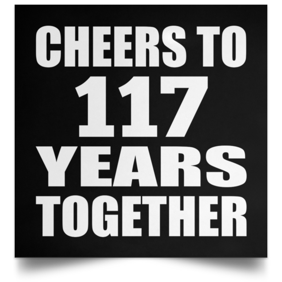 117th Anniversary Cheers To 117 Years Together - Poster Square