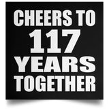 117th Anniversary Cheers To 117 Years Together - Poster Square