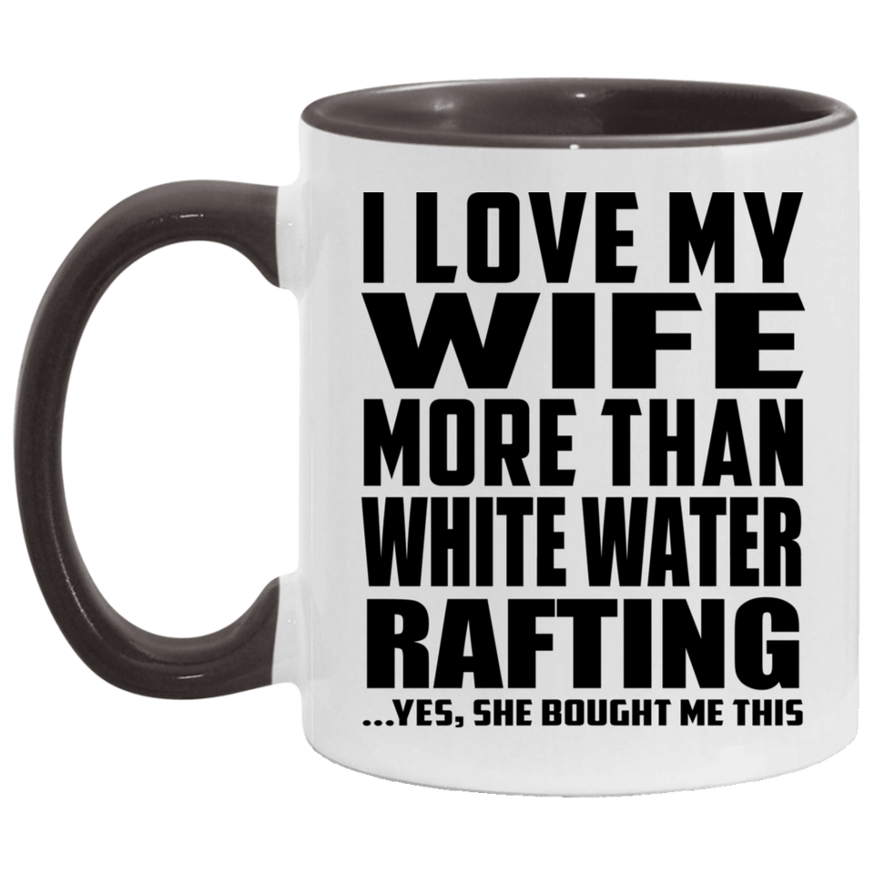 I Love My Wife More Than White Water Rafting - 11oz Accent Mug Black