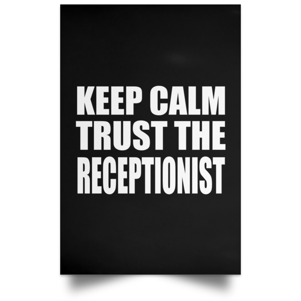 Keep Calm and Trust The Receptionist - Poster Portrait