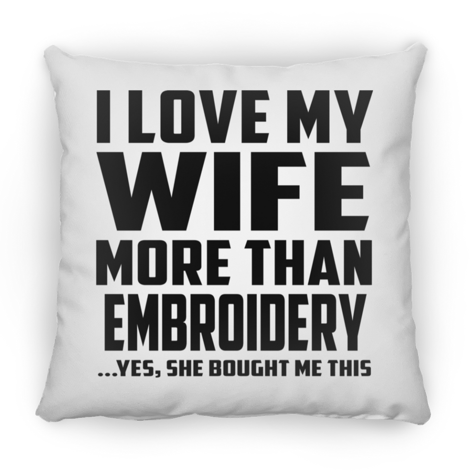 I Love My Wife More Than Embroidery - Throw Pillow