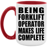 Being Forklift Operator Makes Life Complete - 15oz Accent Mug Red