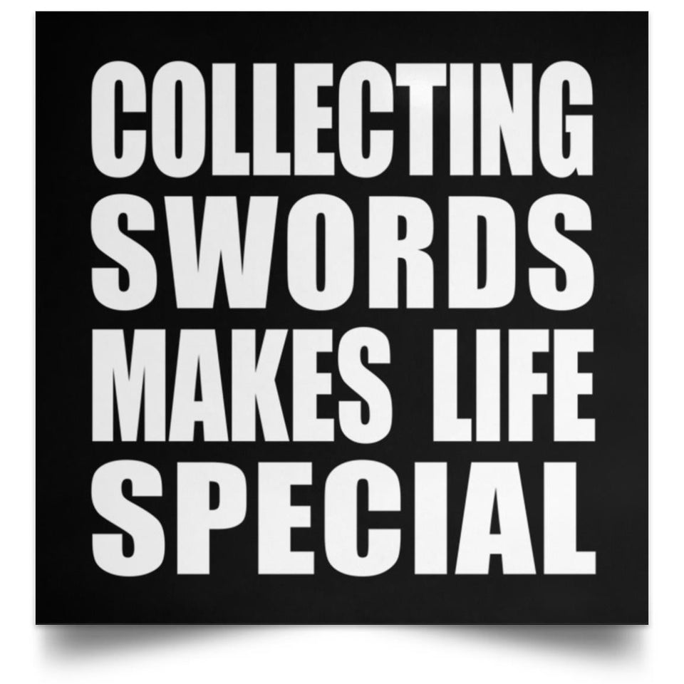 Collecting Swords Makes Life Special - Poster Square