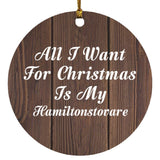 All I Want For Christmas Is My Hamiltonstovare - Circle Ornament D