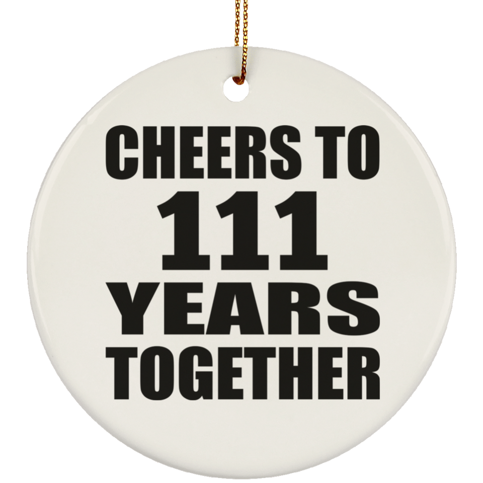 111th Anniversary Cheers To 111 Years Together - Circle Ornament