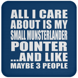 All I Care About Is My Small Munsterlander Pointer - Drink Coaster