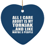All I Care About Is My Tornjak - Heart Ornament