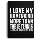 I Love My Boyfriend More Than Table Tennis - Canvas Portrait
