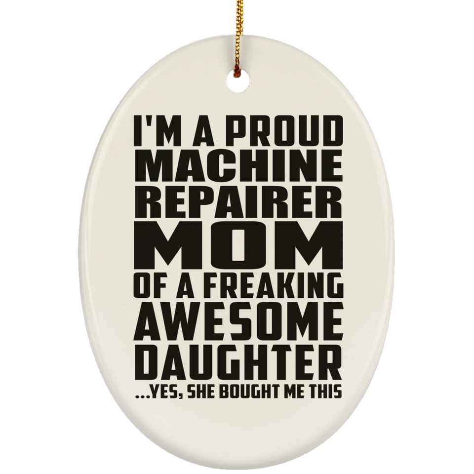 Proud Machine Repairer Mom Of Awesome Daughter - Oval Ornament