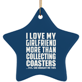 I Love My Girlfriend More Than Collecting Coasters - Star Ornament