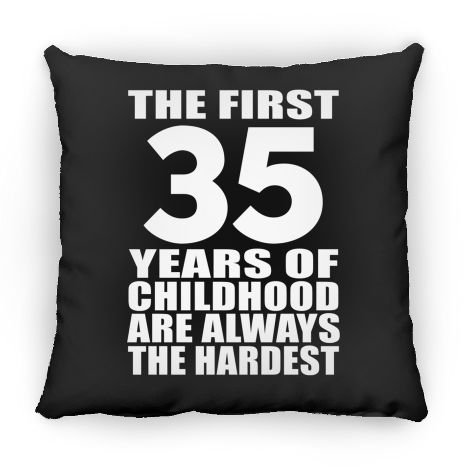 35th Birthday First 35 Years of Childhood Are The Hardest - Throw Pillow Black