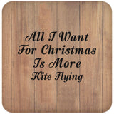 All I Want For Christmas Is More Kite Flying - Drink Coaster C