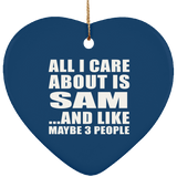 All I Care About Is Sam - Heart Ornament