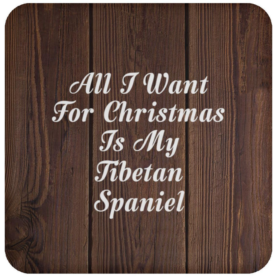 All I Want For Christmas Is My Tibetan Spaniel - Drink Coaster D