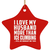 I Love My Husband More Than Ice Climbing - Star Ornament
