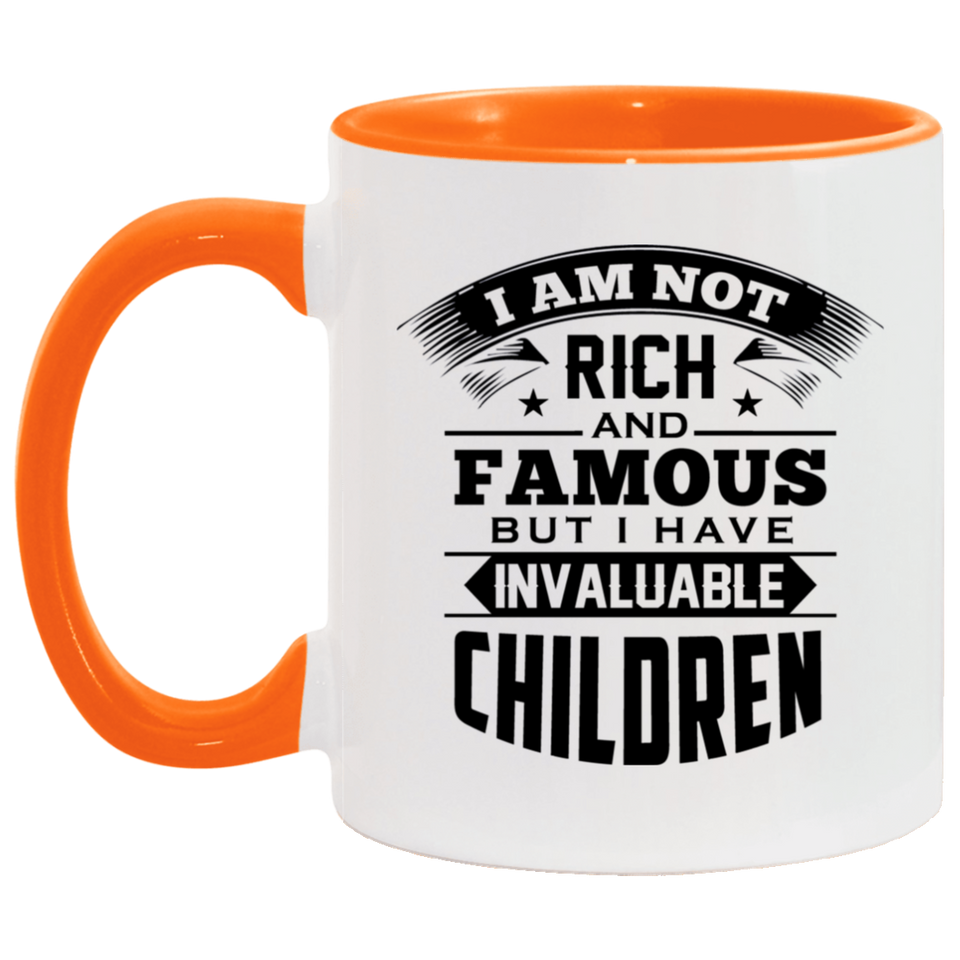 I Am Not Rich & Famous, But I Have Invaluable Children - 11oz Accent Mug Orange