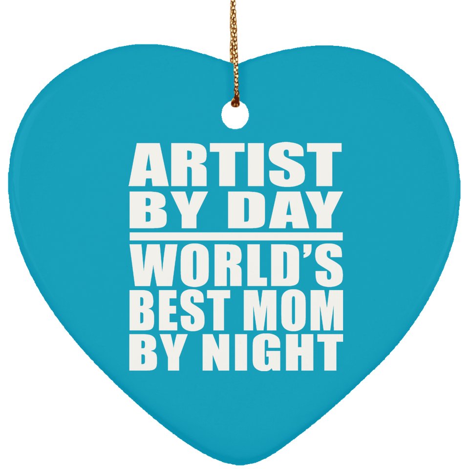 Artist By Day World's Best Mom By Night - Heart Ornament