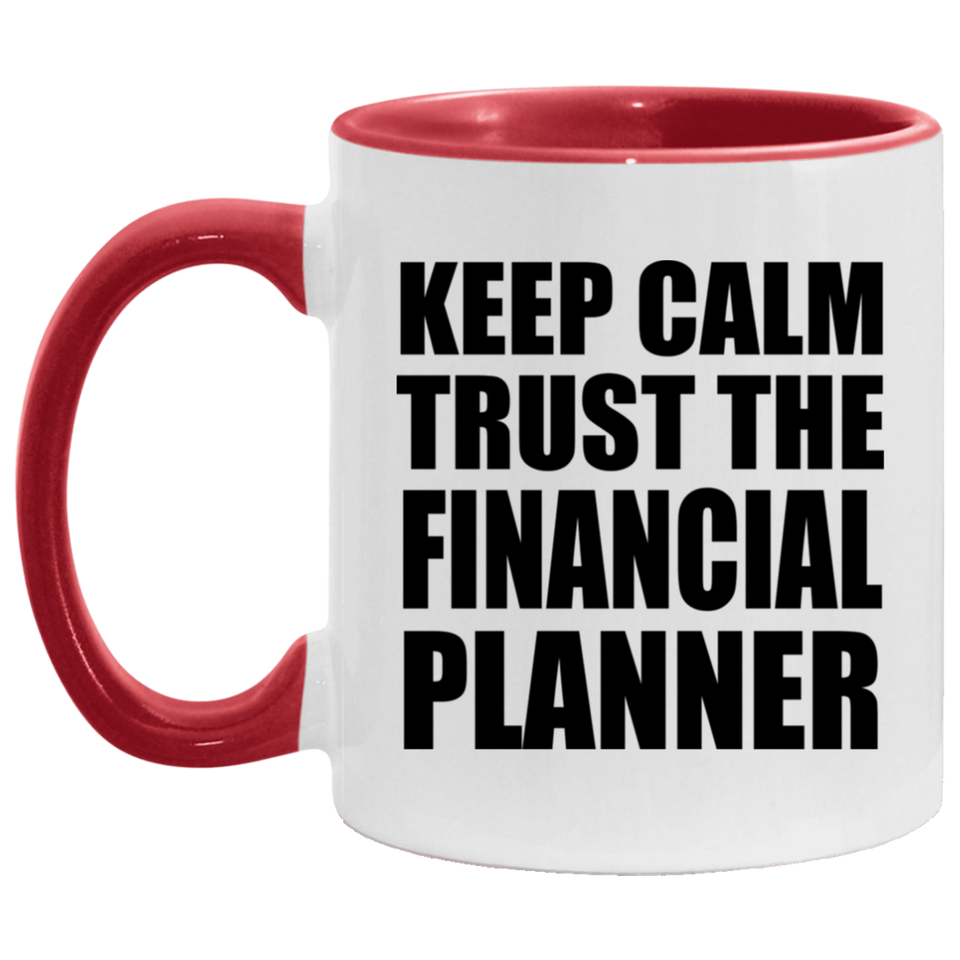 Keep Calm and Trust The Financial Planner - 11oz Accent Mug Red