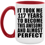 117th Birthday Took 117 Years To Become Awesome & Perfect - 15oz Accent Mug Red