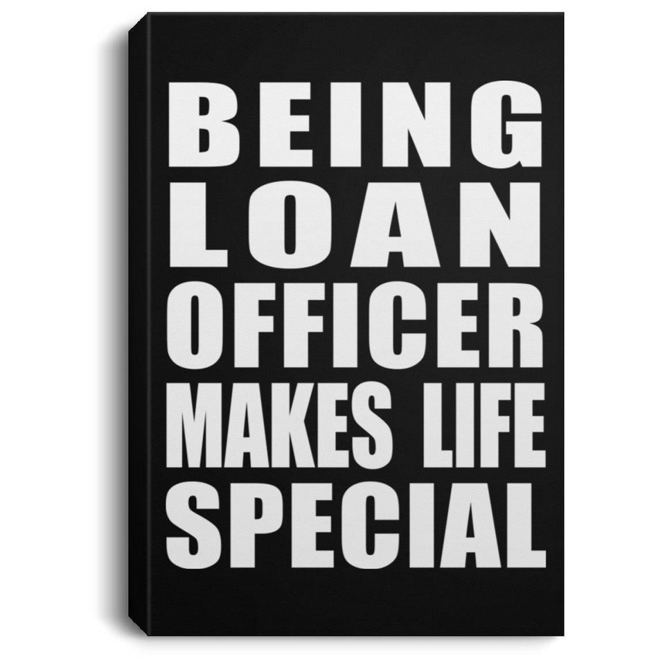 Being Loan Officer Makes Life Special - Canvas Portrait