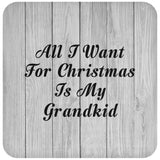 All I Want For Christmas Is My Grandkid - Drink Coaster F