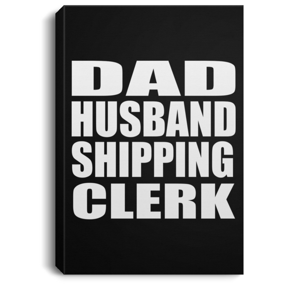 Dad Husband Shipping Clerk - Canvas Portrait