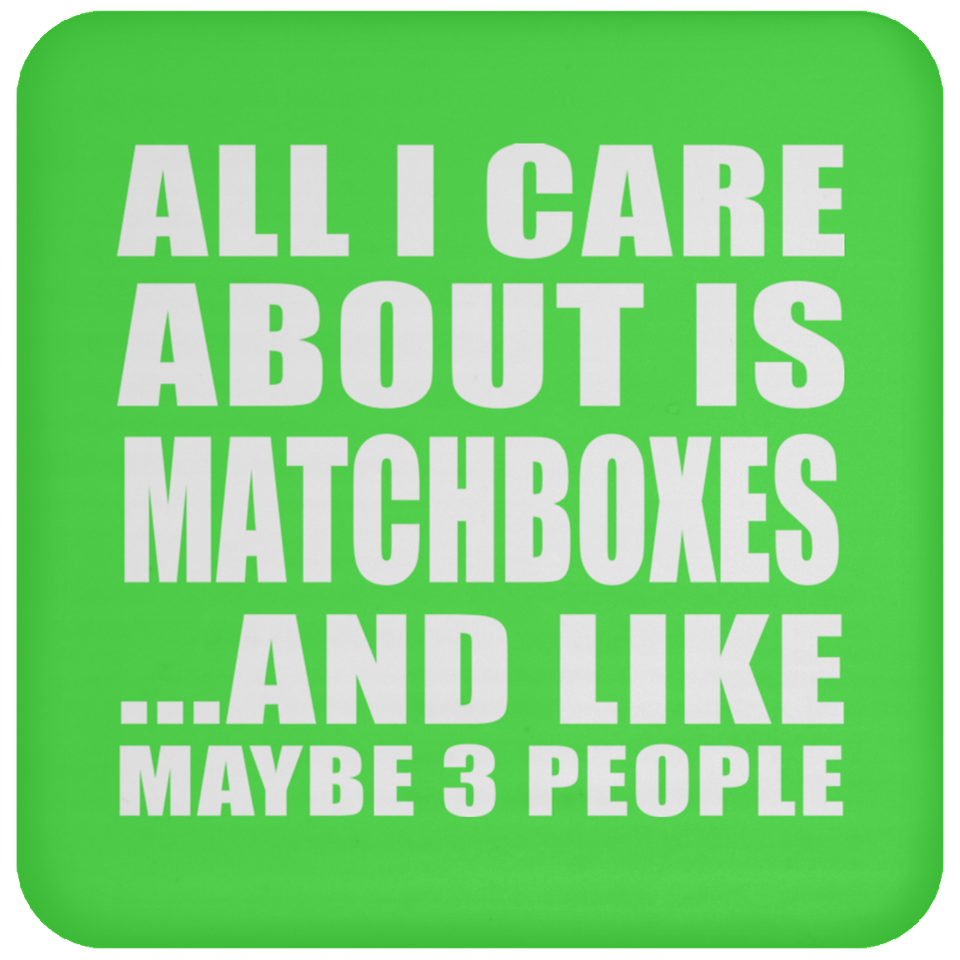 All I Care About Is Matchboxes - Drink Coaster