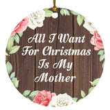All I Want For Christmas Is My Mother - Circle Ornament A
