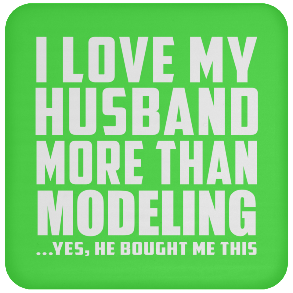 I Love My Husband More Than Modeling - Drink Coaster