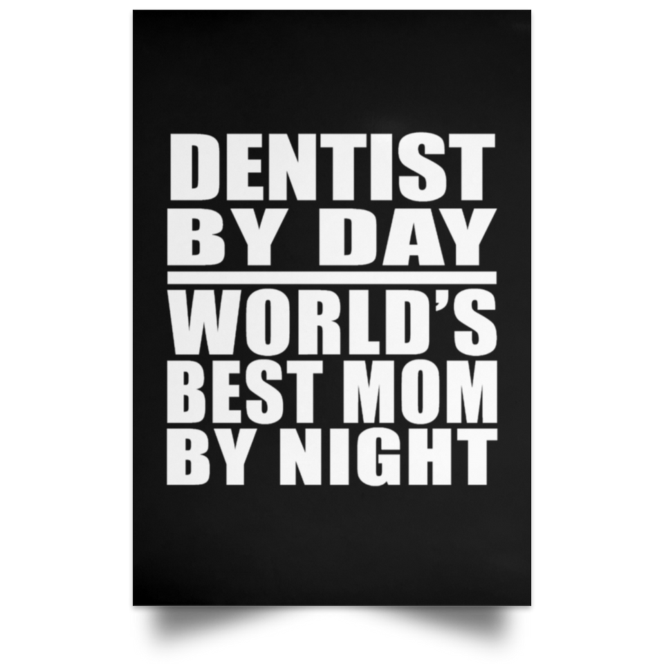 Dentist By Day World's Best Mom By Night - Poster Portrait