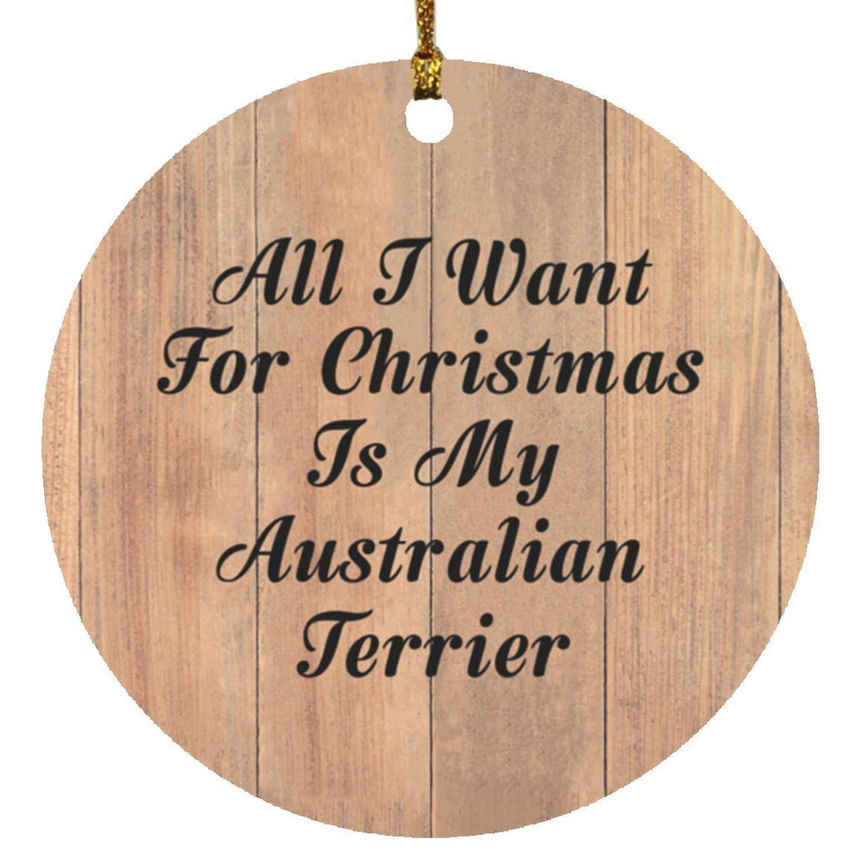 All I Want For Christmas Is My Australian Terrier - Circle Ornament C