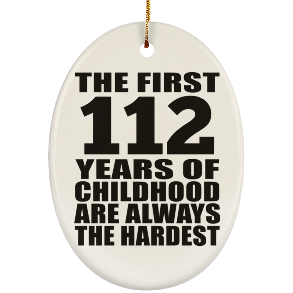 112th Birthday First 112 Years of Childhood Are The Hardest - Oval Ornament