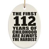 112th Birthday First 112 Years of Childhood Are The Hardest - Oval Ornament