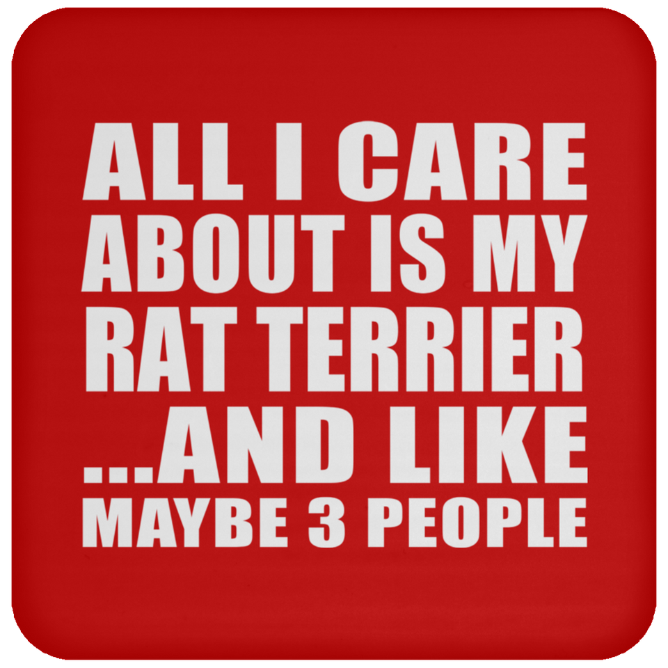 All I Care About Is My Rat Terrier - Drink Coaster
