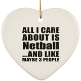 All I Care About Is Netball - Heart Ornament