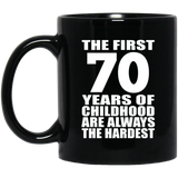 70th Birthday First 70 Years of Childhood Are The Hardest - 11oz Coffee Mug Black