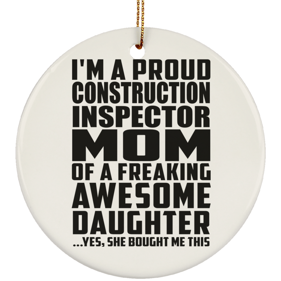 Proud Construction Inspector Mom Of Awesome Daughter - Circle Ornament
