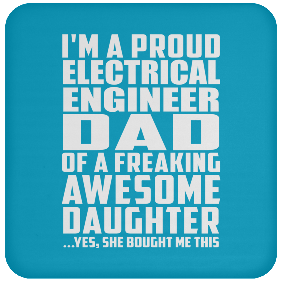 Proud Electrical Engineer Dad Of Awesome Daughter - Drink Coaster