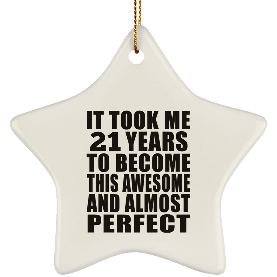 21st Birthday Took 21 Years To Become Awesome & Perfect - Star Ornament